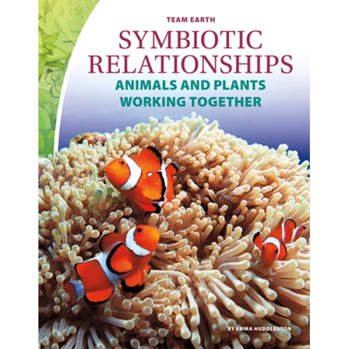 Symbiotic Relationships: Animals and Plants Working Together: Animals and Plants Working Together - Library Binding