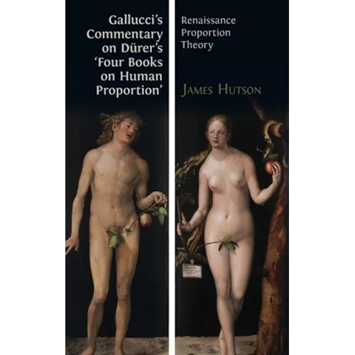 Gallucci's Commentary on Dürer's 'Four Books on Human Proportion': Renaissance Proportion Theory - Hardcover