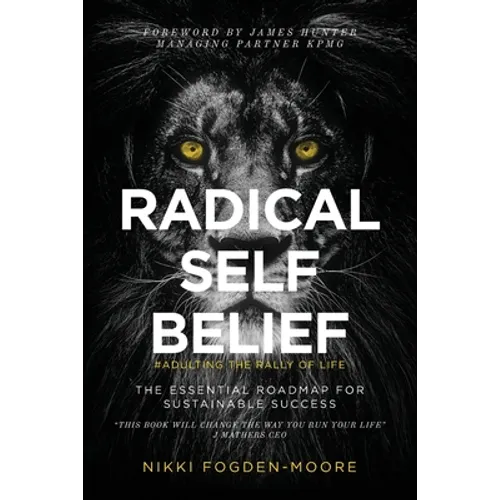 Radical Self Belief: #Adulting The Rally Of Life - The Essential Roadmap for Sustainable Success - Paperback