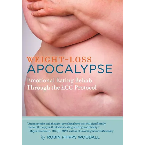 Weight-Loss Apocalypse: Emotional Eating Rehab Through the Hcg Protocol - Hardcover