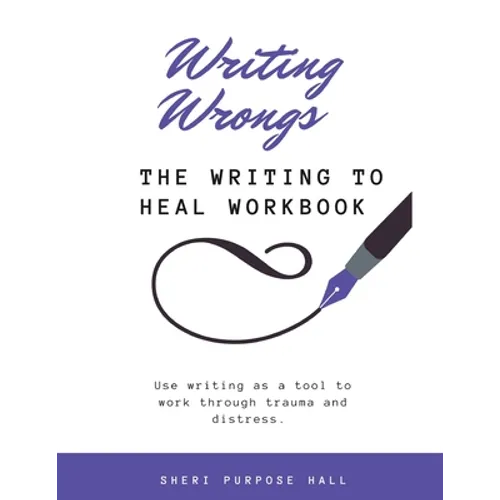 Writing Wrongs: The Writing to Heal Workbook - Paperback