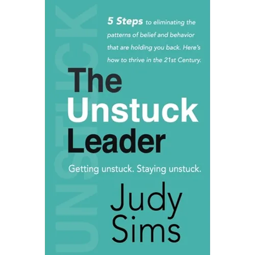 The Unstuck Leader: Getting unstuck. Staying unstuck. - Paperback