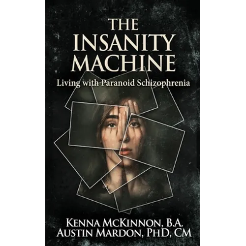 The Insanity Machine - Life with Paranoid Schizophrenia - Hardcover