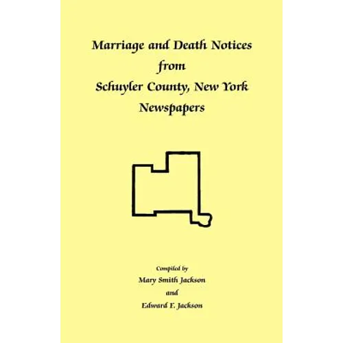 Marriage and Death Notices from Schuyler County, New York Newspapers - Paperback