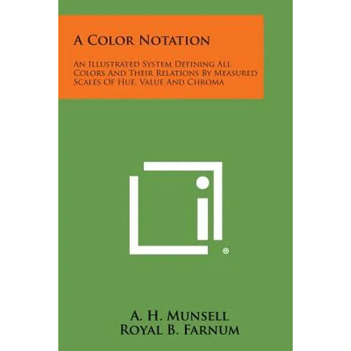 A Color Notation: An Illustrated System Defining All Colors and Their Relations by Measured Scales of Hue, Value and Chroma - Paperback