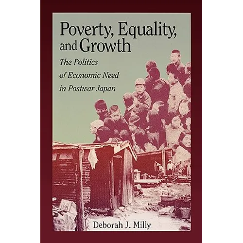 Poverty, Equality, and Growth: The Politics of Economic Need in Postwar Japan - Paperback