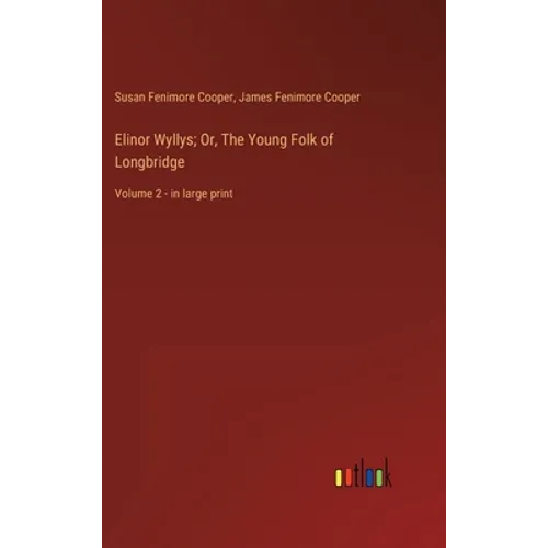 Elinor Wyllys; Or, The Young Folk of Longbridge: Volume 2 - in large print - Hardcover