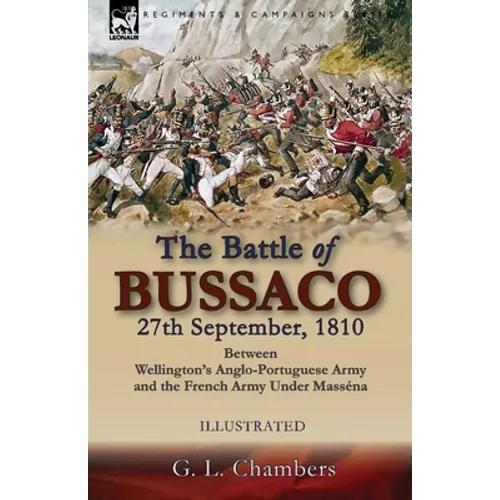 The Battle of Bussaco 27th September, 1810, Between Wellington's Anglo-Portuguese Army and the French Army Under Masséna - Paperback