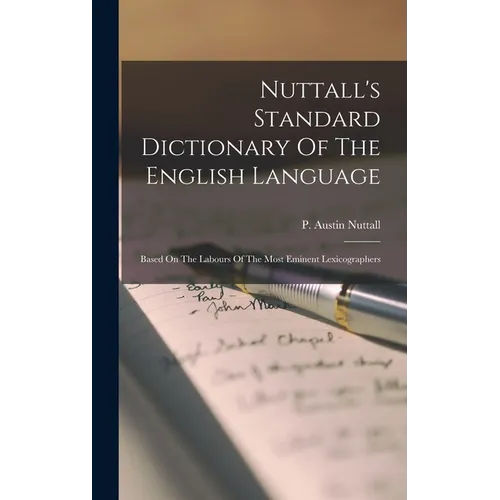 Nuttall's Standard Dictionary Of The English Language: Based On The Labours Of The Most Eminent Lexicographers - Hardcover