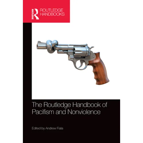 The Routledge Handbook of Pacifism and Nonviolence - Paperback