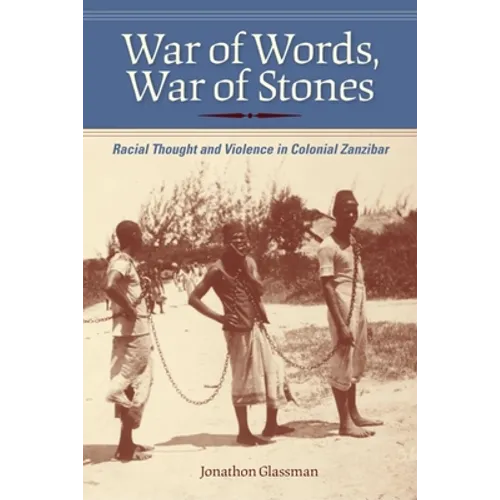 War of Words, War of Stones: Racial Thought and Violence in Colonial Zanzibar - Paperback