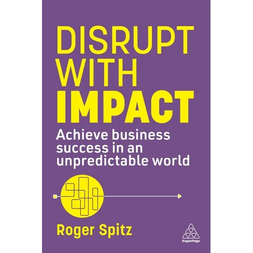 Disrupt with Impact: Achieve Business Success in an Unpredictable World - Hardcover