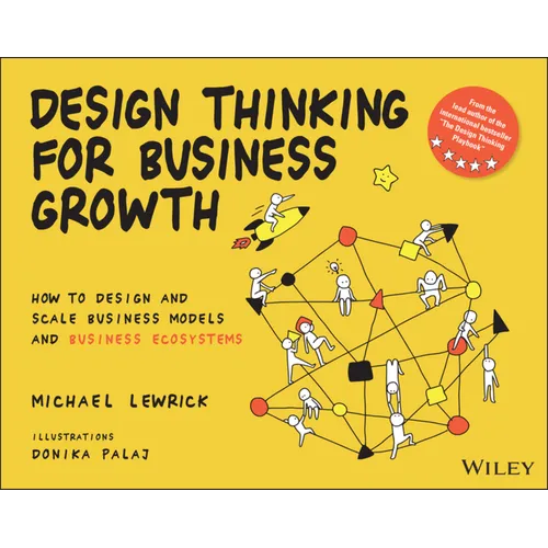 Design Thinking for Business Growth: How to Design and Scale Business Models and Business Ecosystems - Paperback