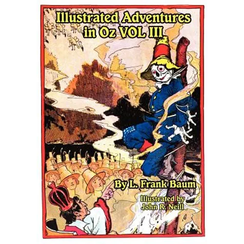 Illustrated Adventures in Oz Vol III: The Patchwork Girl of Oz, Tik Tok of Oz, and the Scarecrow of Oz - Paperback