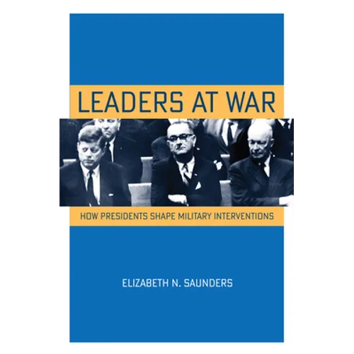 Leaders at War: How Presidents Shape Military Interventions - Paperback
