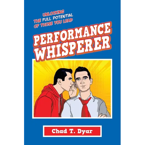 Performance Whisperer: Unlocking the Full Potential of Those You Lead - Paperback