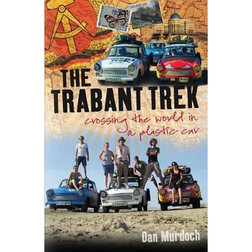 The Trabant Trek: Crossing the World in a Plastic Car - Paperback