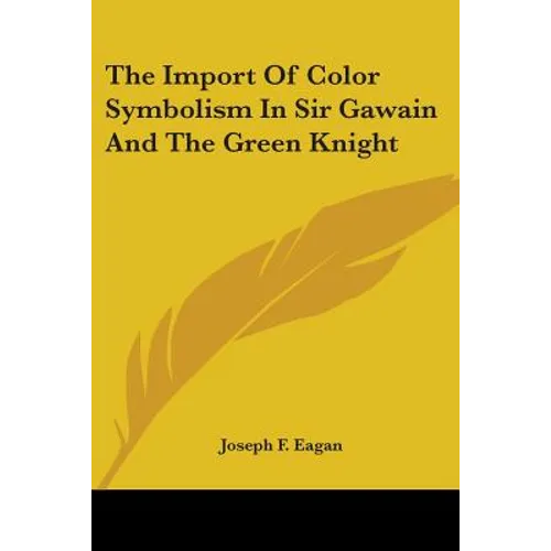 The Import Of Color Symbolism In Sir Gawain And The Green Knight - Paperback