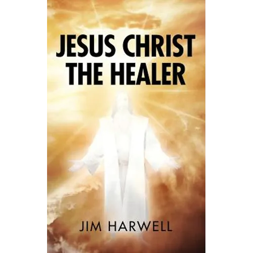 Jesus Christ the Healer - Paperback