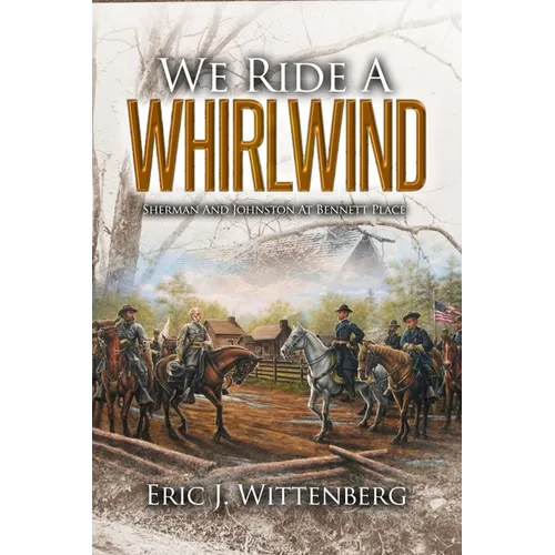 We Ride a Whirlwind: Sherman and Johnston at Bennett Place - Hardcover