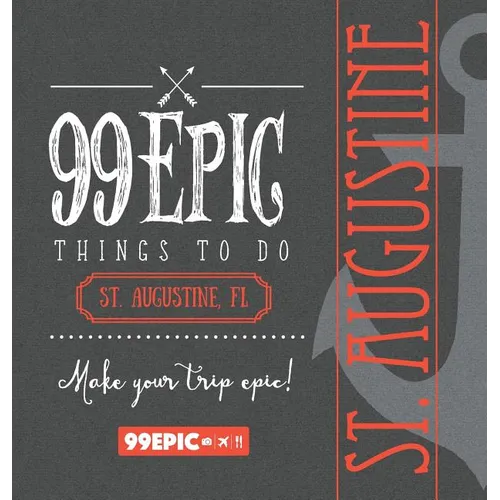 99 Epic Things To Do - St. Augustine, Florida - Hardcover