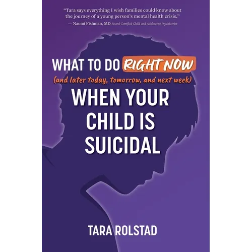 What to Do Right Now When Your Child Is Suicidal - Paperback