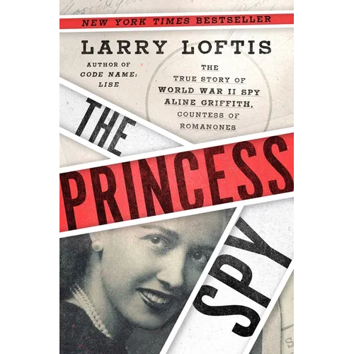 The Princess Spy: The True Story of World War II Spy Aline Griffith, Countess of Romanones - Hardcover