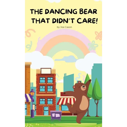 The Dancing Bear That Didn't Care! - Hardcover