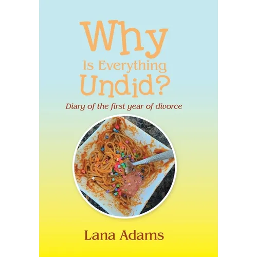 Why Is Everything Undid?: Diary of the First Year of Divorce - Hardcover