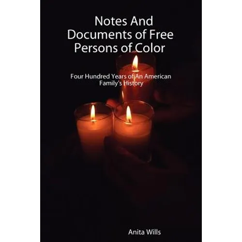 Notes and Documents of Free Persons of Color: Four Hundred Years of an American Families History - Paperback