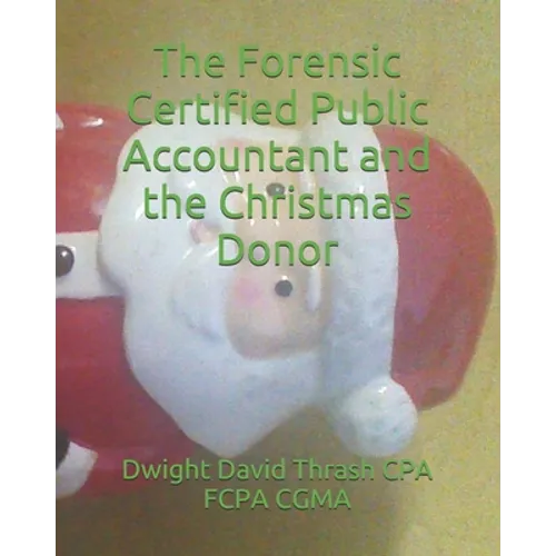 The Forensic Certified Public Accountant and the Christmas Donor - Paperback