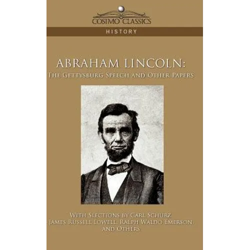 Abraham Lincoln: The Gettysburg Speech and Other Papers - Paperback