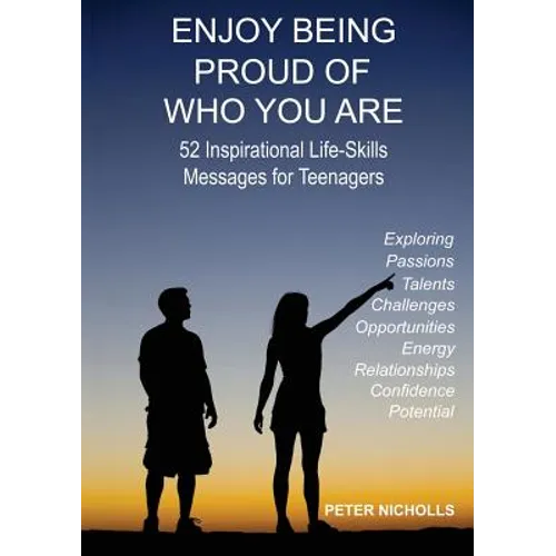 Enjoy Being Proud of Who You Are: 52 Inspirational Life-Skills Messages for Teenagers - Paperback