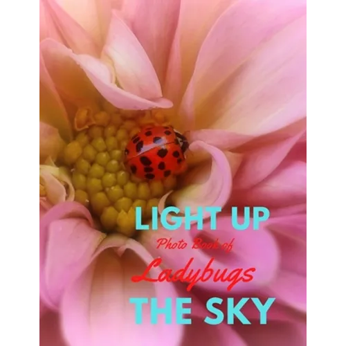 Light Up the Sky Photo Book of Ladybugs: Picture Book of Full Color Photography of Ladybugs and Flowers - Paperback