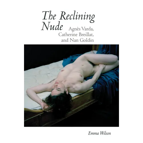The Reclining Nude: Agnès Varda, Catherine Breillat, and Nan Goldin - Paperback