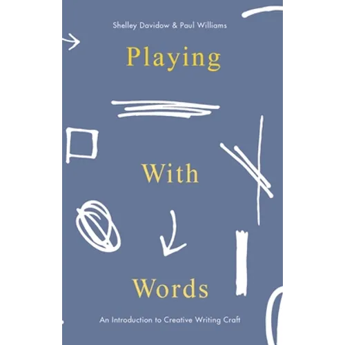 Playing With Words: An Introduction to Creative Writing Craft - Hardcover