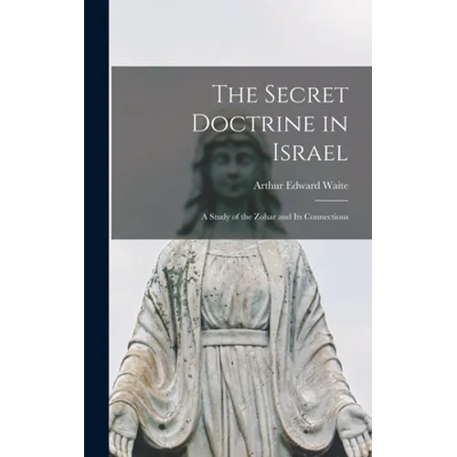 The Secret Doctrine in Israel: a Study of the Zohar and Its Connections - Hardcover