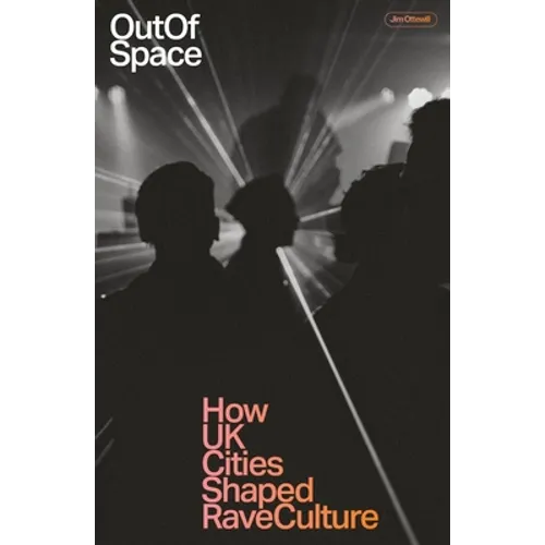 Out of Space: How UK Cities Shaped Rave Culture - Paperback