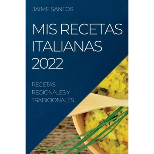 MIS Recetas Italianas 2022: Recetas Regionales Y Tradicionales - Paperback