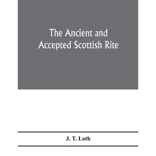 The Ancient and accepted Scottish rite; illustrations of the emblems of the thirty-three degrees; with a short description of each as worked under the - Paperback