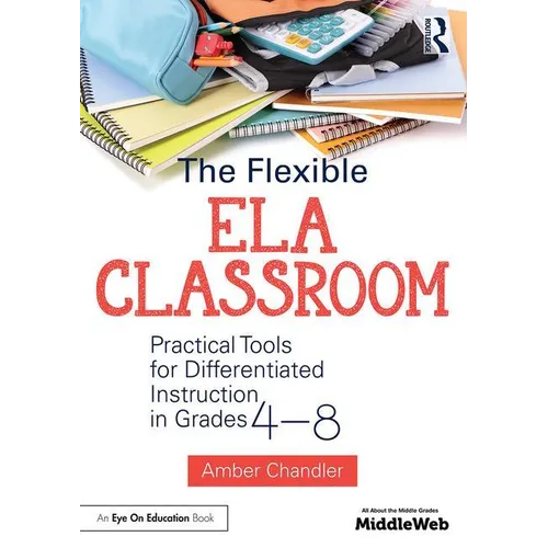 The Flexible Ela Classroom: Practical Tools for Differentiated Instruction in Grades 4-8 - Paperback