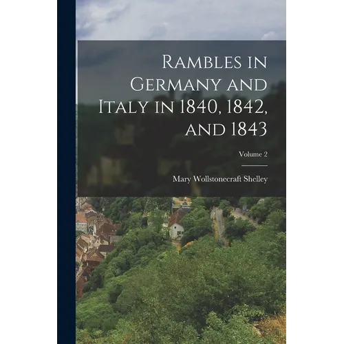Rambles in Germany and Italy in 1840, 1842, and 1843; Volume 2 - Paperback