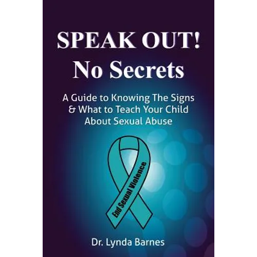 Speak Out, No Secrets: A Guide to Knowing the Signs and What to Teach Your Child About Sexual Abuse - Paperback