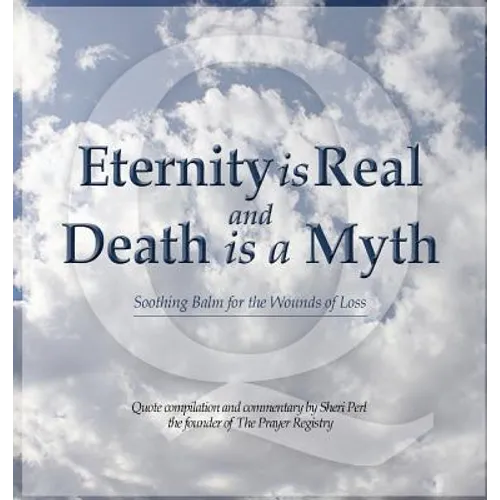 Eternity is Real and Death is a Myth - Hardcover