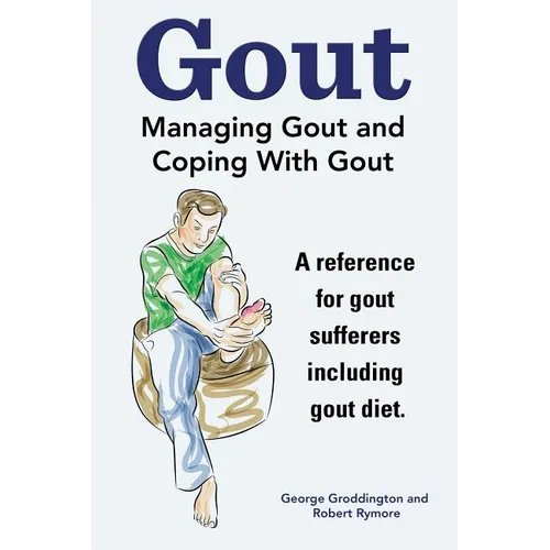 Gout. Managing Gout and Coping With Gout. Reference for gout sufferers including gout diet. - Paperback
