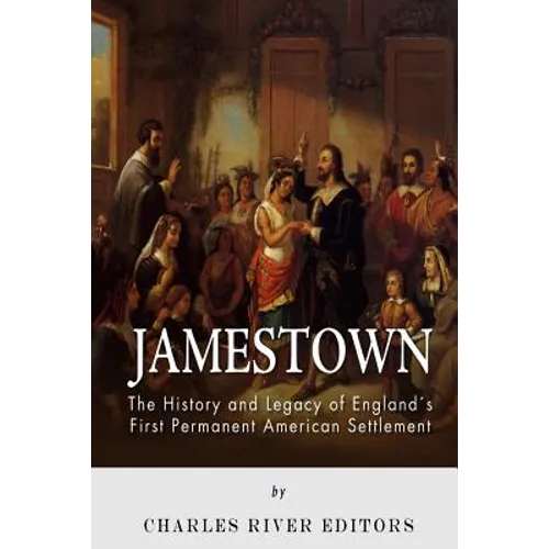Jamestown: The History and Legacy of England's First Permanent American Settlement - Paperback