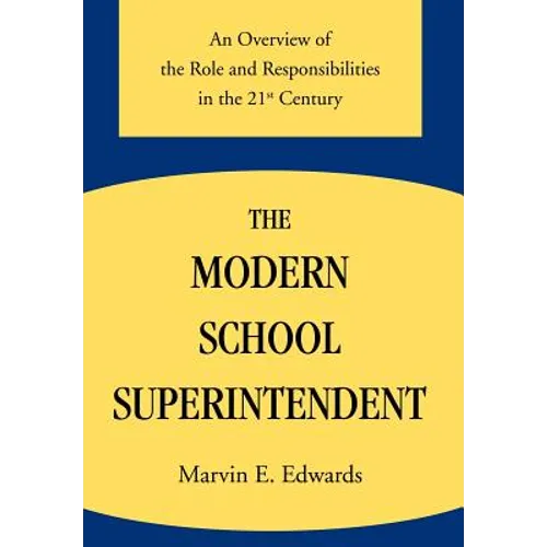 The Modern School Superintendent: An Overview of the Role and Responsibilities in the 21st Century - Hardcover