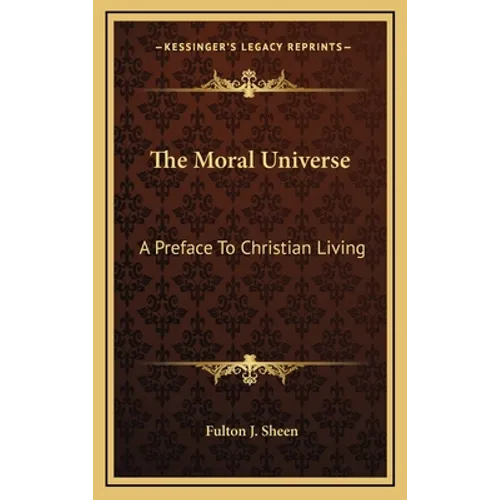 The Moral Universe: A Preface to Christian Living - Hardcover
