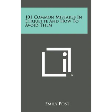 101 Common Mistakes in Etiquette and How to Avoid Them - Hardcover