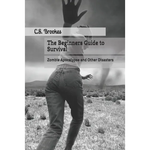 The Beginners Guide to Survival: Zombie Apocalypse and Other Disasters - Paperback